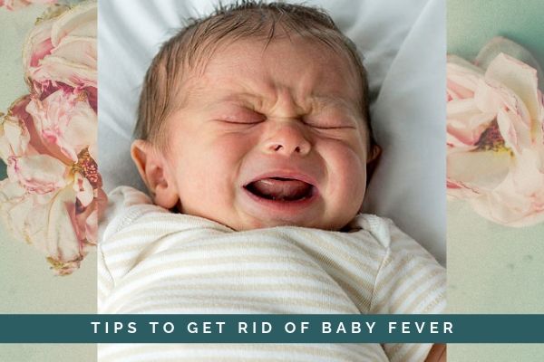 Tips to get rid of baby fever