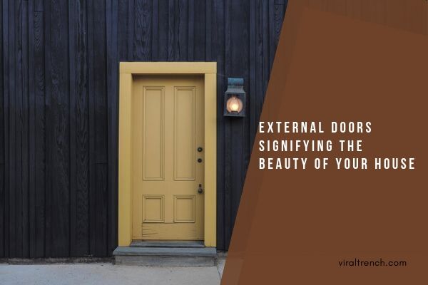External Doors signifying the beauty of your house