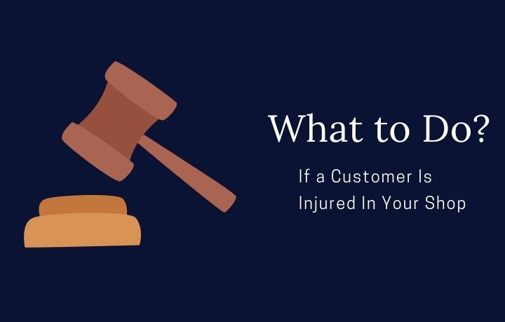 What to Do If a Customer Is Injured In Your Shop