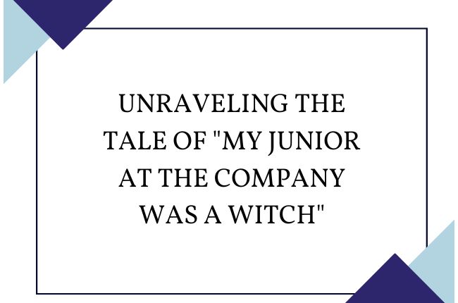 my junior at the company was a witch