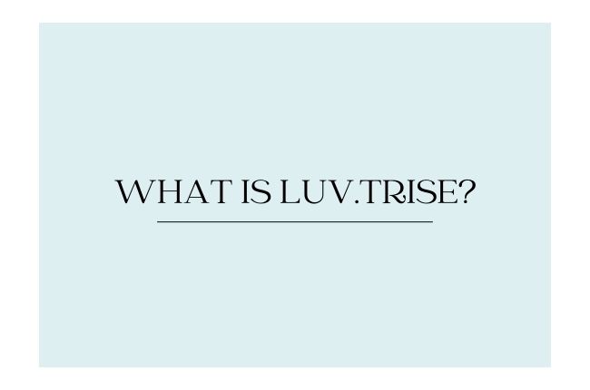 What is Luv.trise and Why Everyone's Talking About  Luv trise? 