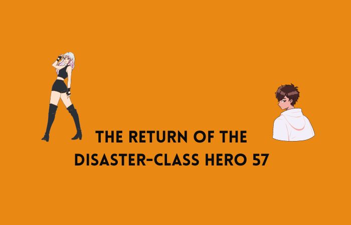 the return of the disaster-class hero 57 chapter