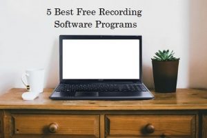 5 Best Free Recording Software Programs