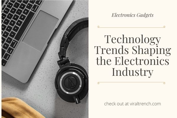 Technology Trends Shaping the Electronics Industry