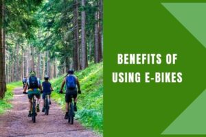 Benefits of Using e-Bikes