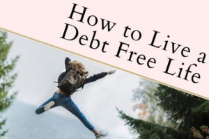How to Live a Debt Free Life