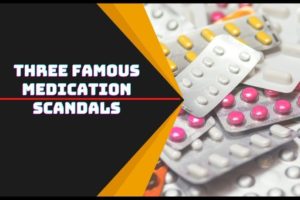Three Famous Medication Scandals
