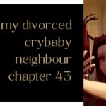 my divorced crybaby neighbour chapter 43