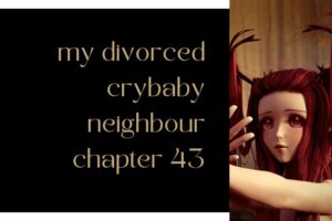 my divorced crybaby neighbour chapter 43