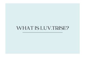 What is Luv.trise